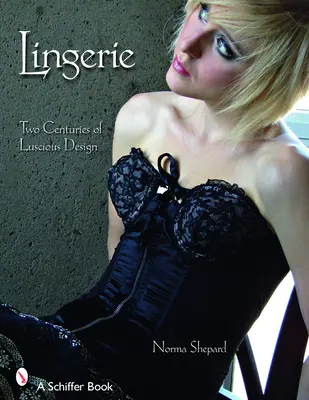 Lingerie : Deux siècles de design luxueux - Lingerie: Two Centuries of Luscious Design