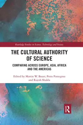 L'autorité culturelle de la science : Comparaison entre l'Europe, l'Asie, l'Afrique et les Amériques - The Cultural Authority of Science: Comparing across Europe, Asia, Africa and the Americas