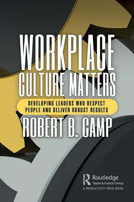 La culture du lieu de travail est importante : Développer des leaders qui respectent les personnes et obtiennent des résultats solides - Workplace Culture Matters: Developing Leaders Who Respect People and Deliver Robust Results