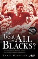 Qui a battu les All Blacks ? L'histoire de la plus célèbre victoire d'un club dans l'histoire du rugby gallois - Who Beat the All Blacks?: The Story Behind the Most Famous Club Victory in Welsh Rugby History