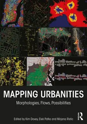 Cartographier les urbanités : Morphologies, flux, possibilités - Mapping Urbanities: Morphologies, Flows, Possibilities