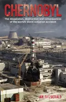 Tchernobyl - La dévastation, la destruction et les conséquences du pire accident radiologique au monde - Chernobyl - The Devastation, Destruction and Consequences of the World's Worst Radiation Accident