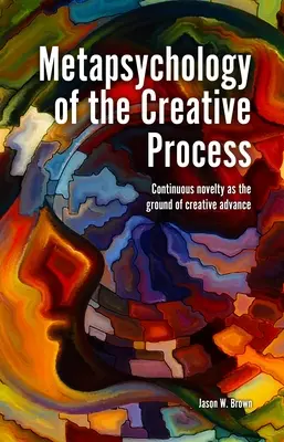 Métapsychologie du processus créatif : La nouveauté continue comme fondement de l'avancée créative - Metapsychology of the Creative Process: Continuous Novelty as the Ground of Creative Advance