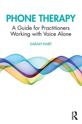 Phone Therapy : Un guide pour les praticiens travaillant avec la voix seule - Phone Therapy: A Guide for Practitioners Working with Voice Alone