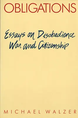 Obligations : Essais sur la désobéissance, la guerre et la citoyenneté - Obligations: Essays on Disobedience, War, and Citizenship