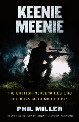 Keenie Meenie : Les mercenaires britanniques qui ont échappé aux crimes de guerre - Keenie Meenie: The British Mercenaries Who Got Away with War Crimes