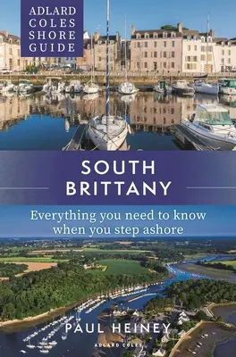 Adlard Coles Shore Guide : Bretagne Sud : Tout ce qu'il faut savoir en arrivant à terre - Adlard Coles Shore Guide: South Brittany: Everything You Need to Know When You Step Ashore