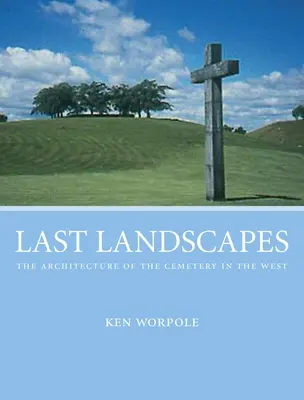 Derniers paysages - l'architecture du cimetière en Occident - Last Landscapes - the Architecture of the Cemetery in the West
