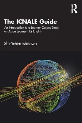 Le guide Icnale : Introduction à une étude de corpus d'apprenants sur l'anglais L2 des apprenants asiatiques - The Icnale Guide: An Introduction to a Learner Corpus Study on Asian Learners' L2 English