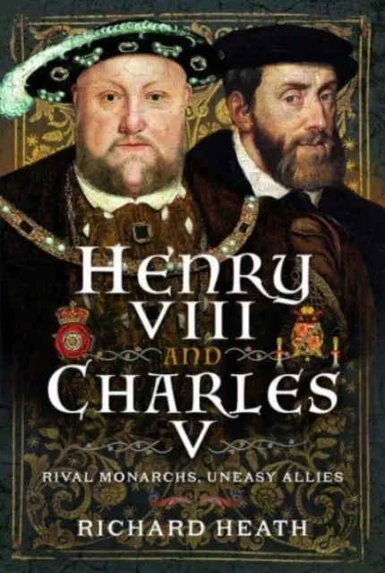 Henri VIII et Charles Quint : monarques rivaux, alliés malaisés - Henry VIII and Charles V: Rival Monarchs, Uneasy Allies