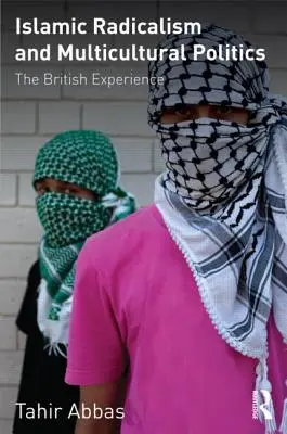 Radicalisme islamique et politique multiculturelle : L'expérience britannique - Islamic Radicalism and Multicultural Politics: The British Experience