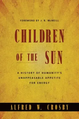 Les enfants du soleil : Une histoire de l'appétit inextinguible de l'humanité pour l'énergie - Children of the Sun: A History of Humanity's Unappeasable Appetite for Energy