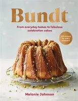 Bundt - 120 recettes pour toutes les occasions, des gâteaux de tous les jours aux fabuleux gâteaux de fête - Bundt - 120 recipes for every occasion, from everyday bakes to fabulous celebration cakes