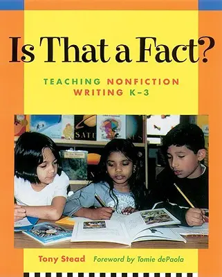 Est-ce un fait ? Enseigner l'écriture de non-fiction, de la maternelle à la troisième année - Is That a Fact?: Teaching Nonfiction Writing, K-3