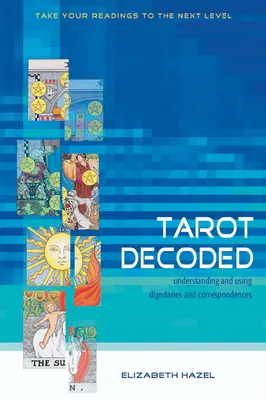 Le Tarot Décodé : Comprendre et utiliser les dignités et les correspondances - Tarot Decoded: Understanding and Using Dignities and Correspondences