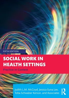Le travail social en milieu de santé : La pratique en contexte - Social Work in Health Settings: Practice in Context