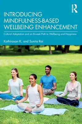 Introduction à l'amélioration du bien-être basée sur la pleine conscience : L'adaptation culturelle et un chemin de 8 semaines vers le bien-être et le bonheur - Introducing Mindfulness-Based Wellbeing Enhancement: Cultural Adaptation and an 8-week Path to Wellbeing and Happiness