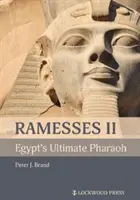 Ramsès II, l'ultime pharaon d'Égypte - Ramesses II, Egypt's Ultimate Pharaoh