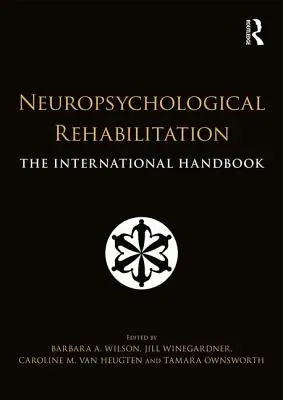 Réhabilitation neuropsychologique : Le manuel international - Neuropsychological Rehabilitation: The International Handbook