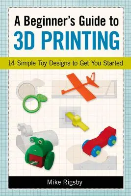 Guide de l'impression 3D pour les débutants : 14 conceptions de jouets simples pour commencer - A Beginner's Guide to 3D Printing: 14 Simple Toy Designs to Get You Started