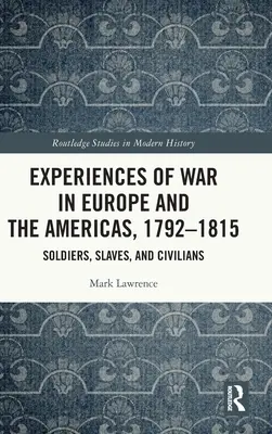 Expériences de la guerre en Europe et aux Amériques, 1792-1815 : Soldats, esclaves et civils - Experiences of War in Europe and the Americas, 1792-1815: Soldiers, Slaves, and Civilians