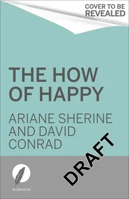 Le mode d'emploi du bonheur : Qu'est-ce qui vous aidera vraiment à mener une vie plus joyeuse ? - The How of Happy: What Will Really Help You Lead a More Joyful Life?