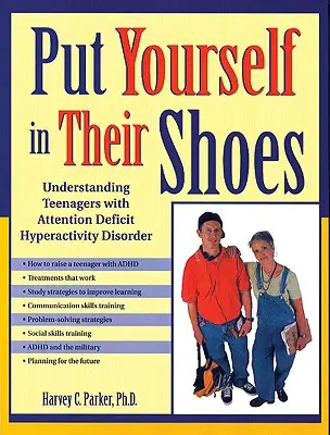 Mettez-vous à leur place : Comprendre les adolescents souffrant d'un trouble déficitaire de l'attention avec hyperactivité - Put Yourself in Their Shoes: Understanding Teenagers with Attention Deficit Hyperactivity Disorder