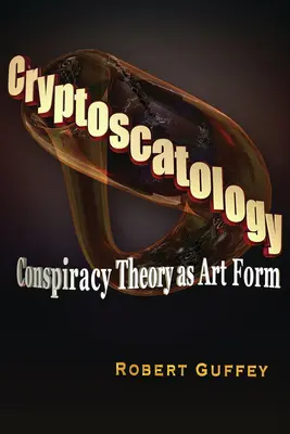 Cryptoscatologie : La théorie du complot comme forme d'art - Cryptoscatology: Conspiracy Theory as Art Form