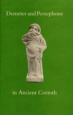 Déméter et Perséphone dans la Corinthe antique - Demeter and Persephone in Ancient Corinth