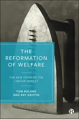 La réforme de l'aide sociale : La nouvelle foi du marché du travail - The Reformation of Welfare: The New Faith of the Labour Market