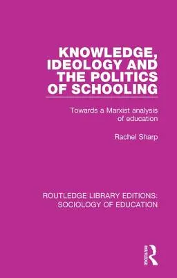 Connaissance, idéologie et politique de la scolarisation : Vers une analyse marxiste de l'éducation - Knowledge, Ideology and the Politics of Schooling: Towards a Marxist Analysis of Education