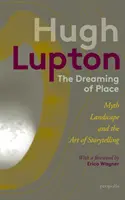 Dreaming of Place - Myth, Landscape and the Art of Storytelling (Rêver d'un lieu - Mythe, paysage et art de raconter des histoires) - Dreaming of Place - Myth, Landscape and the Art of Storytelling