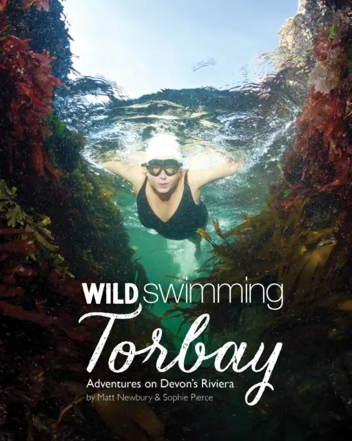 La natation sauvage en Torbay - Aventures sur la Riviera du Devon (Torquay, Paignton et Brixham) - Wild Swimming Torbay - Adventures on Devon's Riviera (Torquay, Paignton and Brixham)