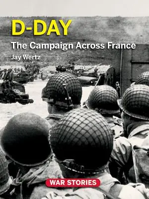 Jour J : La campagne à travers la France - D-Day: The Campaign Across France