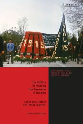 La politique de dénomination du génocide arménien : La langue, l'histoire et le « Medz Yeghern ». - The Politics of Naming the Armenian Genocide: Language, History and 'Medz Yeghern'