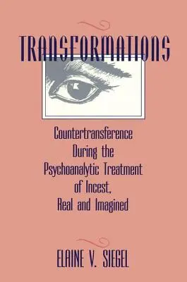 Transformations : Le contre-transfert dans le traitement psychanalytique de l'inceste réel et imaginaire - Transformations: Countertransference During the Psychoanalytic Treatment of Incest, Real and Imagined