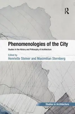 Phénoménologies de la ville : Études sur l'histoire et la philosophie de l'architecture - Phenomenologies of the City: Studies in the History and Philosophy of Architecture