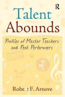 Le talent à profusion : Profils de maîtres enseignants et d'artistes de haut niveau - Talent Abounds: Profiles of Master Teachers and Peak Performers