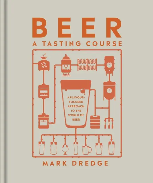 Bière : cours de dégustation - Une approche du monde de la bière axée sur les saveurs - Beer A Tasting Course - A Flavour-Focused Approach to the World of Beer