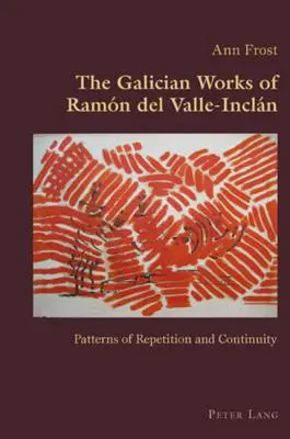 Les œuvres galiciennes de Ramn del Valle-Incln ; Modèles de répétition et de continuité - The Galician Works of Ramn del Valle-Incln; Patterns of Repetition and Continuity