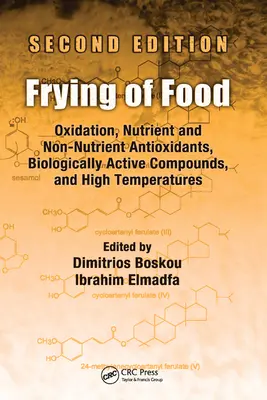 Friture des aliments : Oxydation, antioxydants nutritifs et non nutritifs, composés biologiquement actifs et températures élevées, deuxième édition - Frying of Food: Oxidation, Nutrient and Non-Nutrient Antioxidants, Biologically Active Compounds and High Temperatures, Second Edition