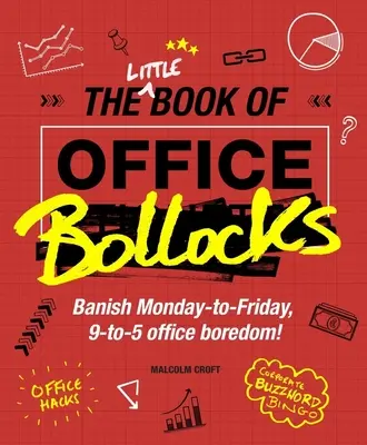 Le petit livre des conneries du bureau - Bannissez l'ennui du lundi au vendredi, du 9 au 5 au bureau ! - Little Book of Office Bollocks - Banish Monday-to-Friday, 9-to-5 office boredom!