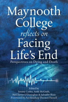 Le Maynooth College se penche sur Facing Life's End : Perspectives sur la mort et le décès - Maynooth College Reflects on Facing Life's End: Perspectives on Dying and Death