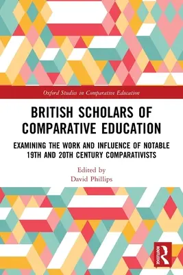 Les spécialistes britanniques de l'éducation comparée : Examen du travail et de l'influence de comparatistes notables des 19e et 20e siècles - British Scholars of Comparative Education: Examining the Work and Influence of Notable 19th and 20th Century Comparativists