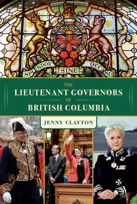 Les lieutenants-gouverneurs de la Colombie-Britannique - The Lieutenant Governors of British Columbia