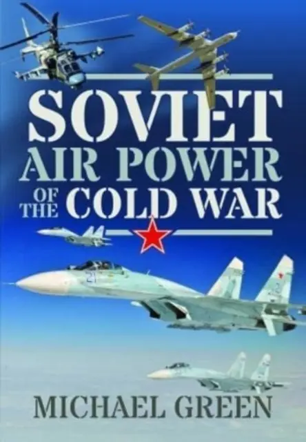 La puissance aérienne soviétique de la guerre froide - Soviet Air Power of the Cold War