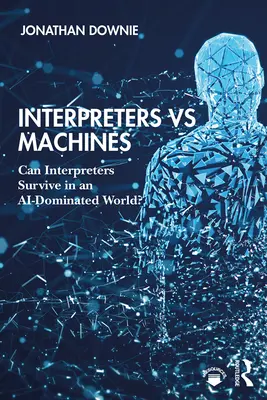 Interprètes contre machines : Les interprètes peuvent-ils survivre dans un monde dominé par l'IA ? - Interpreters vs Machines: Can Interpreters Survive in an AI-Dominated World?