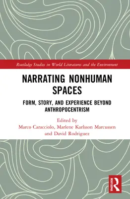 Narrer les espaces non humains : Forme, récit et expérience au-delà de l'anthropocentrisme - Narrating Nonhuman Spaces: Form, Story, and Experience Beyond Anthropocentrism