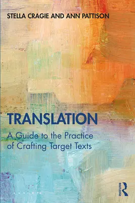 La traduction : Un guide pour la pratique de l'élaboration de textes cibles - Translation: A Guide to the Practice of Crafting Target Texts