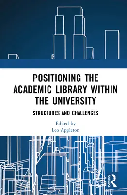 Positionner la bibliothèque académique au sein de l'université : Structures et défis - Positioning the Academic Library Within the University: Structures and Challenges